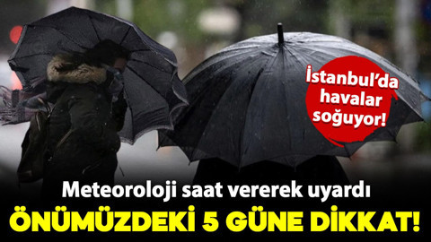 Meteoroloji saat vererek uyardı: Önümüzdeki 5 güne dikkat!