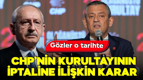 CHP'nin 22. Olağanüstü Kurultayı'nın iptali talebine ilişkin karar!