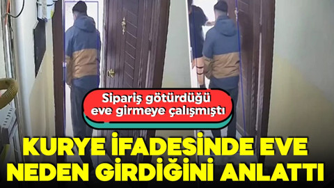 Sipariş götürdüğü eve girmeye çalışmıştı! Kurye bakın neden eve girmiş!