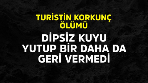 Turistin korkunç ölümü! Dipsiz kuyu yutup bir daha vermedi