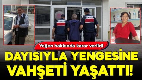 Dayısıyla yengesine vahşeti yaşattı! Yeğen hakkında karar verildi