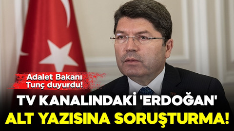 Adalet Bakanı Tunç duyurdu! TV kanalındaki 'Erdoğan' alt yazısına soruşturma