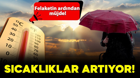 Felaketin ardından müjde: O bölgede sıcaklıklar artıyor!