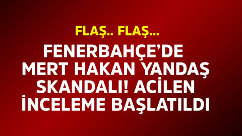 Fenerbahçe'de Mert Hakan Yandaş skandalı! İnceleme başlatıldı