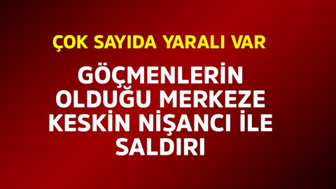 Göçmenlerin olduğu merkeze keskin nişancı saldırısı! Çok sayıda yaralı var