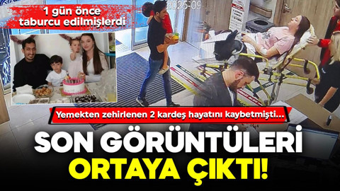 Yemekten zehirlenen 2 kardeş hayatını kaybetmişti... Son görüntüleri ortaya çıktı