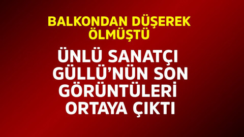 Ünlü sanatçı Güllü'nün son görüntüsü ortaya çıktı! Balkondan düşerek ölmüştü