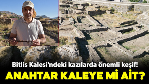 Anahtar kaleye mi ait? Bitlis Kalesi'ndeki kazılarda önemli keşif!