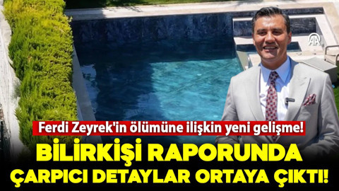 Ferdi Zeyrek'in ölümüne ilişkin hazırlanan yeni bilirkişi raporunda çarpıcı detaylar!