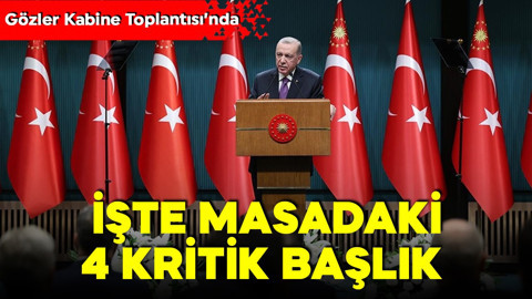 Kabine Toplantısı için gözler Beştepe'de! İşte masadaki 4 kritik başlık
