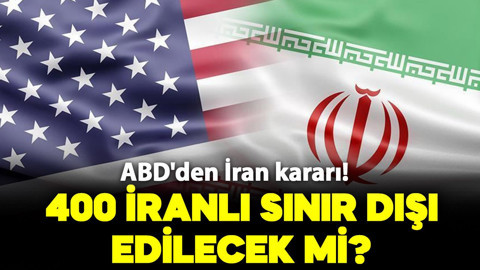 ABD'den İran kararı! 400 İranlı sınır dışı mı edilecek?