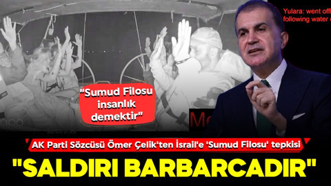 AK Parti Sözcüsü Ömer Çelik'ten İsrail'e 'Sumud Filosu' tepkisi: "Saldırı barbarcadır"