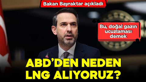 ABD’den neden LNG alıyoruz? Bakan Bayraktar duyurdu: ''Bu doğal gazın ucuzlaması demek''