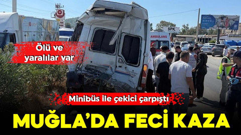 Muğla'da feci kaza! Minibüs ile çekici çarpıştı... Ölü ve yaralılar var