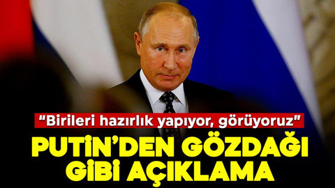 Putin'den gözdağı gibi açıklama: "Birileri hazırlık yapıyor, görüyoruz!"