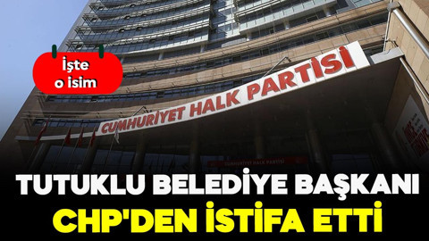 Görevden uzaklaştırılan tutuklu Belediye Başkanı CHP'den istifa etti! İşte o isim...