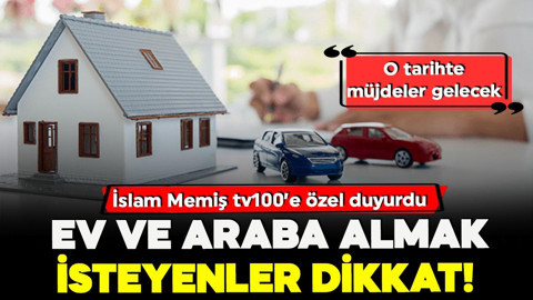 Ev, araba almak isteyenler dikkat! İslam Memiş tv100'e özel duyurdu: ''Kasım’da müjdeler gelecek''