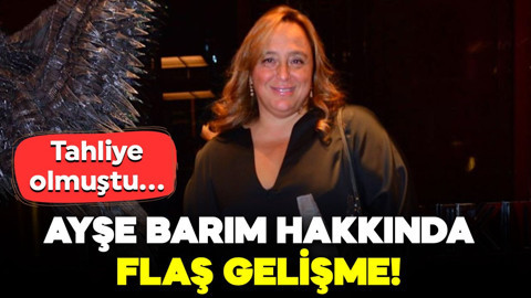 Tahliye olmuştu... Ayşe Barım hakkında flaş gelişme