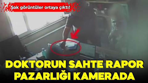Şok görüntüler ortaya çıktı: Doktorun sahte rapor pazarlığı anbean kaydedildi