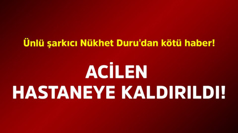 Ünlü şarkıcı Nükhet Duru'dan kötü haber! Acilen hastaneye kaldırıldı