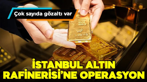 İstanbul Altın Rafinerisi A.Ş'ye operasyon!