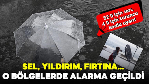 52 il için sarı, 4 il için turuncu kodlu uyarı! Sel, yıldırım, fırtına... O bölgelerde alarma geçildi