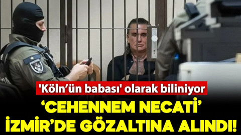 'Köln’ün babası' olarak bilinen 'Cehennem Necati' İzmir'de gözaltına alındı!