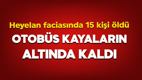 Dağdaki kayalar otobüsün üzerine düştü! Heyelan faciasında 15 kişi öldü