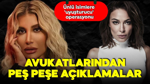 Ünlü isimlere 'uyuşturucu' operasyonu! İrem Derici ve Ziynet Sali'nin avukatlarından ilk açıklama