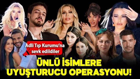 Ünlü isimlere uyuşturucu operasyonu! O isimlerin kan örneği alınacak