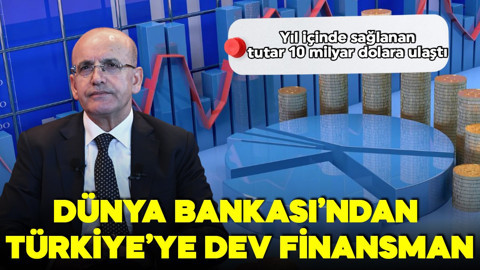 Dünya Bankası’ndan Türkiye’ye dev finansman! 10 milyar dolara ulaştı