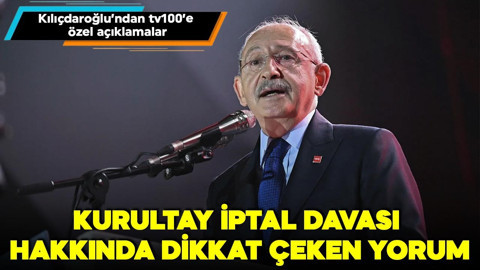 Kılıçdaroğlu’ndan tv100’e özel açıklamalar: Kurultay iptal davası hakkında dikkat çeken yorum