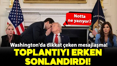 Washington'da dikkat çeken mesajlaşma! Trump o nottan sonra toplantıyı erken sonlandırdı