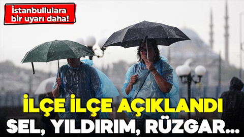 İstanbullulara bir uyarı daha! İlçe ilçe açıklandı: Sel, yıldırım, rüzgar...