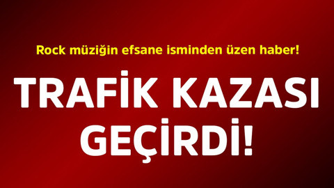 Rock müziğin efsane isminden üzen haber! Trafik kazası geçirdi