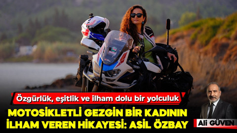 Asil Özbay: Motosikletli gezgin bir kadının ilham veren hikayesi