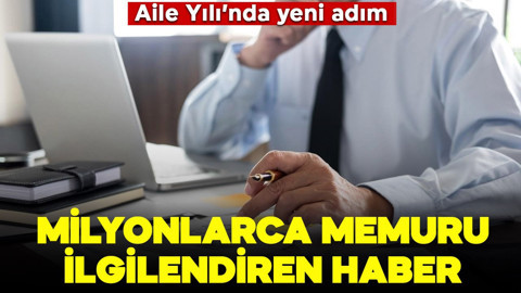 Aile Yılı'nda yeni adım: Milyonlarca memuru ilgilendiren gelişme