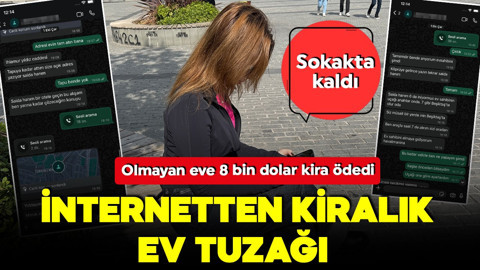 Kiralık ev ilanı tuzağı! Yurt dışından geldi, 8 bin dolar ödeyip sokakta kaldı!