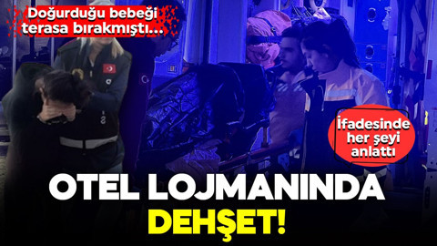Otel lojmanında dehşet! Doğurduğu bebeği terasa bıraktı: İfadesinde her şeyi anlattı