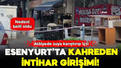 Esenyurt’ta kahreden intihar girişimi! Atölyede suya karıştırıp içti… Nedeni belli oldu