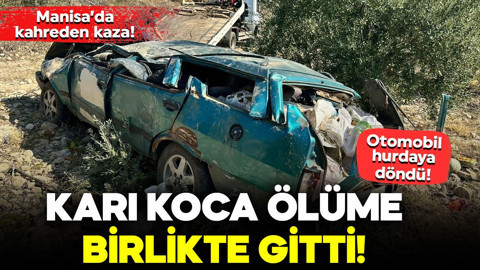 Manisa’da kahreden kaza! Otomobil şarampole yuvarlandı: Karı koca ölüme birlikte gitti