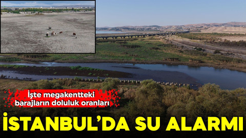 İstanbul'da su alarmı: İşte megakentteki barajların doluluk oranları