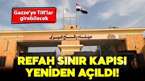 Refah Sınır Kapısı aylar sonra yeniden açıldı! Gazze'ye TIR'lar girebilecek