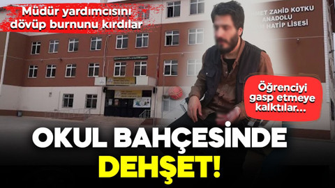 Okul bahçesinde dehşet! Öğrenciyi gasp etmeye kalktılar… Müdür yardımcısını dövüp burnunu kırdılar