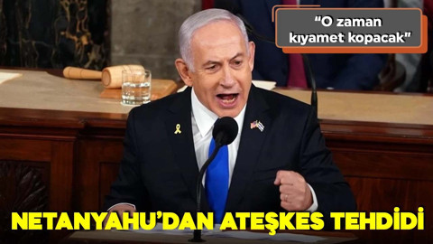Netanyahu'dan ateşkes tehdidi: "O zaman kıyamet kopacak"