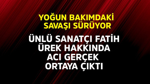 Yoğun bakımdaki savaşı sürüyor! Ünlü sanatçı Fatih Ürek hakkında acı gerçek ortaya çıktı
