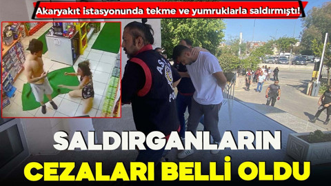 Akaryakıt istasyonunda tekme ve yumruklarla saldırmıştı! Saldırganların cezaları belli oldu
