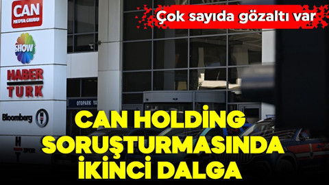 Can Holding soruşturmasında 2. dalga! Çok sayıda gözaltı var