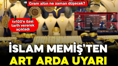 Gram altın ne zaman düşecek? İslam Memiş'ten art arda uyarı! tv100'e özel duyurdu