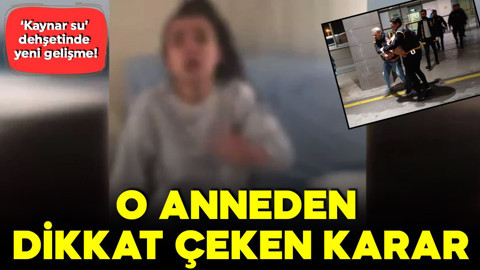 Kaynar su dehşetinde yeni gelişme! O anneden dikkat çeken karar